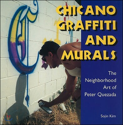 Chicano Graffiti and Murals: The Neighborhood Art of Peter Quezada