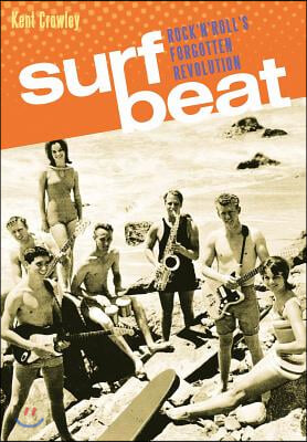 Surf Beat: Rock &#39;n&#39; Roll&#39;s Forgotten Revolution