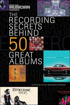 Electronic Musician Presents the Recording Secrets Behind 50 Great Albums