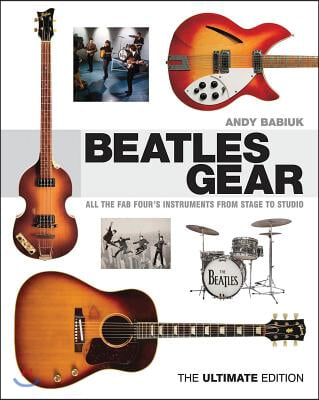 Beatles Gear: All the Fab Four&#39;s Instruments from Stage to Studio