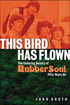 This Bird Has Flown: The Enduring Beauty of Rubber Soul Fifty Years on