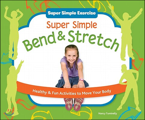 Super Simple Bend &amp; Stretch: Healthy &amp; Fun Activities to Move Your Body