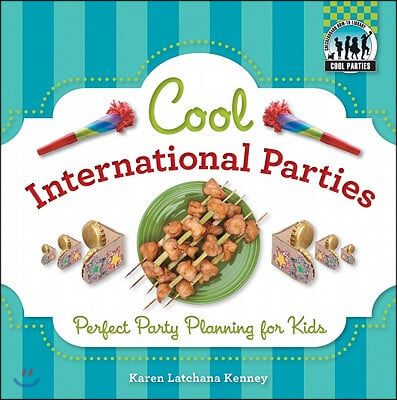 Cool International Parties: Perfect Party Planning for Kids: Perfect Party Planning for Kids