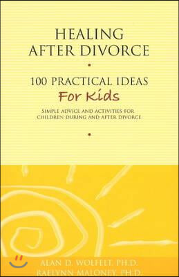 Healing After Divorce: 100 Practical Ideas for Kids