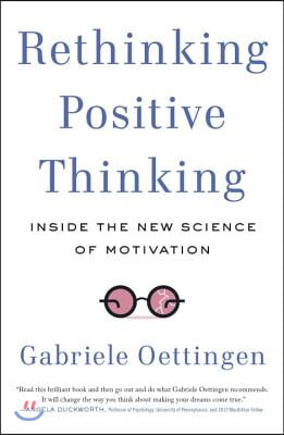 Rethinking Positive Thinking: Inside the New Science of Motivation