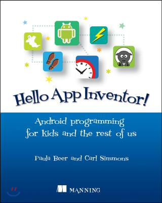 Hello App Inventor!: Android Programming for Kids and the Rest of Us