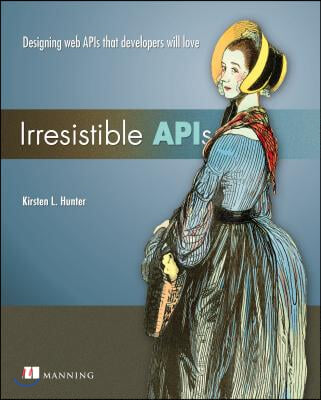 Irresistible APIs: Designing Web APIs That Developers Will Love