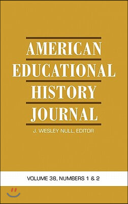 American Educational History Journal: Volume 38, Numbers 1 &amp; 2 (Hc)