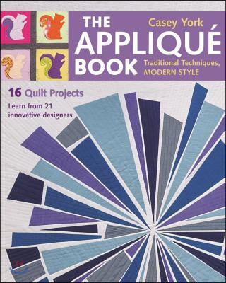 The Applique Book: Traditional Techniques, Modern Style - 16 Quilt Projects