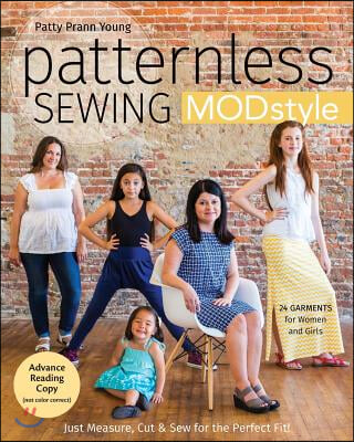 Patternless Sewing Mod Style: Just Measure, Cut &amp; Sew for the Perfect Fit! - 24 Garments for Women and Girls