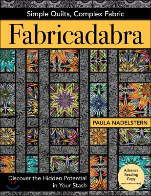 Fabricadabra - Simple Quilts, Complex Fabric: Discover the Hidden Potential in Your Stash