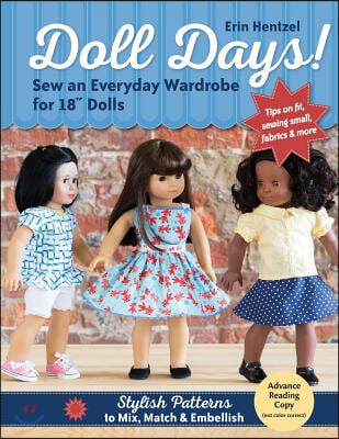 Doll Days! Sew an Everyday Wardrobe for 18 Dolls: Stylish Patterns to Mix, Match & Embellish