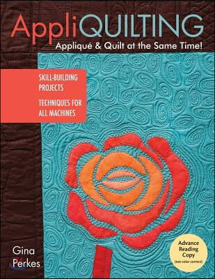 Appli-Quilting - Applique & Quilt at the Same Time!: Skill-Building Projects - Techniques for All Machines