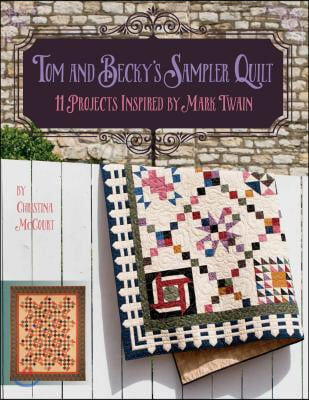 Tom and Becky&#39;s Sampler Quilt: 11 Projects Inspired by Mark Twain