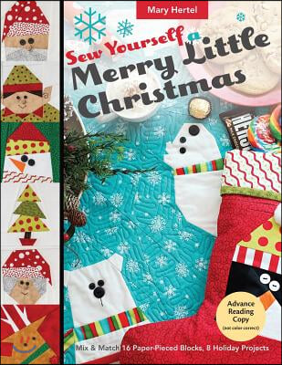 Sew Yourself a Merry Little Christmas: Mix & Match 16 Paper-Pieced Blocks, 8 Holiday Projects