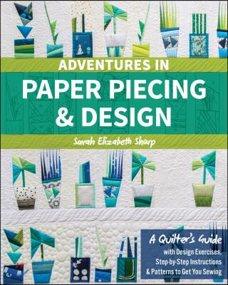 Adventures in Paper Piecing &amp; Design