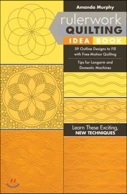 Rulerwork Quilting Idea Book: 59 Outline Designs to Fill with Free-Motion Quilting, Tips for Longarm and Domestic Machines