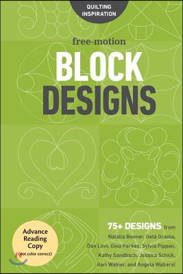 Free-Motion Block Designs: 75+ Designs from Natalia Bonner, Geta Grama, Don Linn, Gina Perkes, Sylvia Pippen, Kathy Sandbach, Jessica Schick, Har