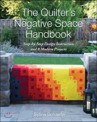 The Quilter&#39;s Negative Space Handbook: Step-By-Step Design Instruction and 8 Modern Projects