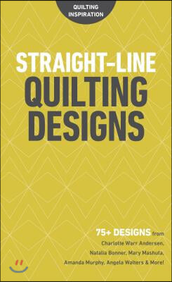 Straight-Line Quilting Designs: 75+ Designs from Charlotte Warr Andersen, Natalia Bonner, Mary Mashuta, Amanda Murphy, Angela Walters &amp; More!