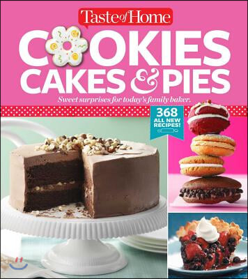 Taste of Home Cookies, Cakes &amp; Pies: 368 All-New Recipes