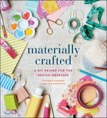 Materially Crafted: A DIY Primer for the Design-Obsessed