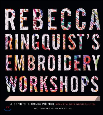 Rebecca Ringquist&#39;s Embroidery Workshops: A Bend-The-Rules Primer