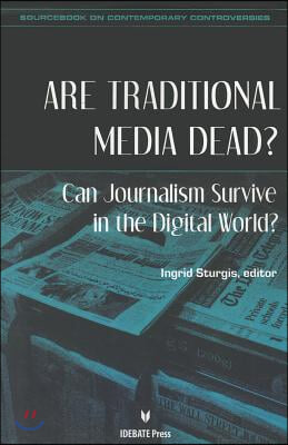 Are Traditional Media Dead?: Can Journalism Survive in the Digital World?