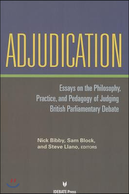 Adjudication: Essays on the Philosophy, Practice, and Pedagogy of Judging British Parliamentary Debate