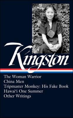 Maxine Hong Kingston: The Woman Warrior, China Men, Tripmaster Monkey, Hawai&#39;i O Ne Summer, Other Writings (Loa #355)