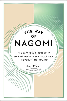 The Way of Nagomi: The Japanese Philosophy of Finding Balance and Peace in Everything You Do