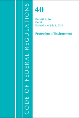 Code of Federal Regulations, Title 40 Protection of the Environment 82-86, Revised as of July 1, 2021