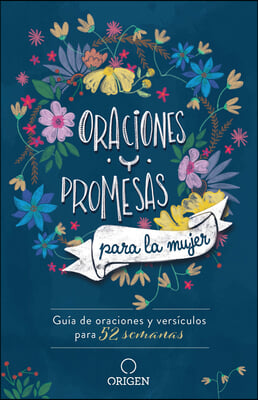 Oraciones Y Promesas Para La Mujer: Guia de Oraciones Y Versiculos Para 52 Semanas / Prayers and Promises for Women