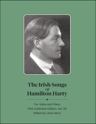 The Irish Songs of Hamilton Harty, Vol. III: Volume 3