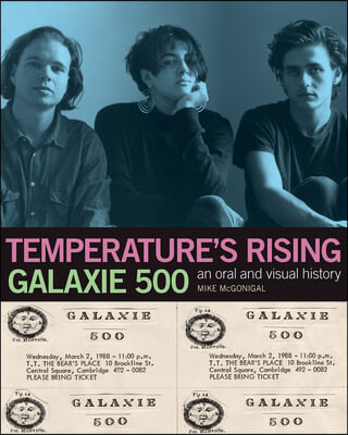 Galaxie 500: Temperature&#39;s Rising: An Oral and Visual History