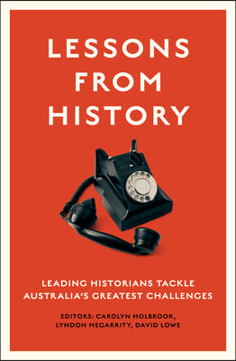 Lessons from History: Leading Historians Tackle Australia's Greatest Challenges