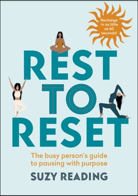 Rest to Reset: The Busy Person's Guide to Pausing with Purpose