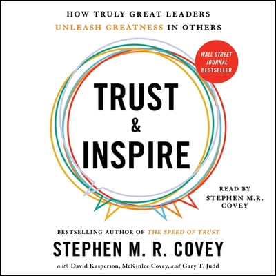 Trust and Inspire: How Truly Great Leaders Unleash Greatness in Others