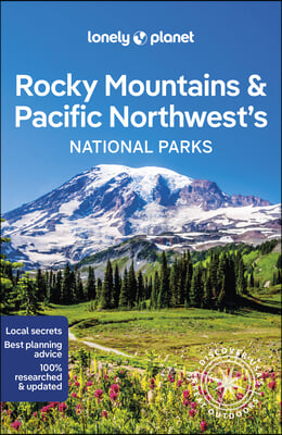 Lonely Planet Rocky Mountains &amp; Pacific Northwest&#39;s National Parks