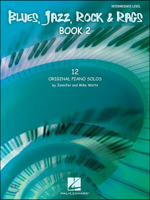 Blues, Jazz, Rock &amp; Rags - Book 2: 12 Original Piano Solos - Intermediate Level