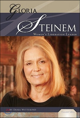 Gloria Steinem: Women&#39;s Liberation Leader: Women&#39;s Liberation Leader