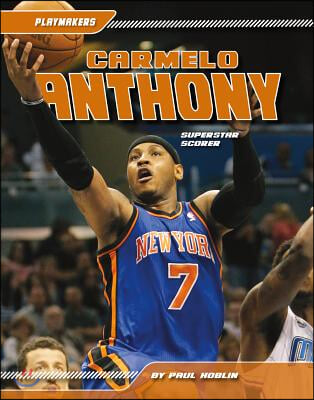 Carmelo Anthony: Superstar Scorer: Superstar Scorer