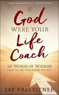 If God Were Your Life Coach: 60 Words of Wisdom from the One Who Knows You Best