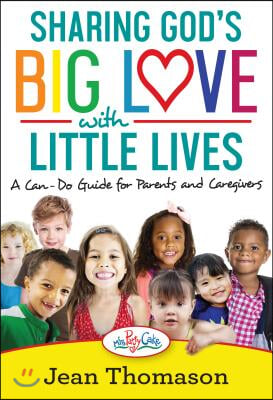 Sharing God&#39;s Big Love with Little Lives: A Can-Do Guide for Parents and Caregivers