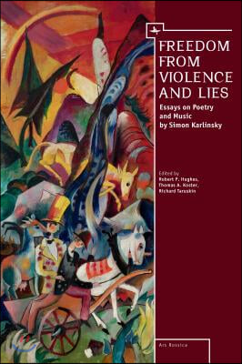 Freedom from Violence and Lies: Essays on Russian Poetry and Music by Simon Karlinsky