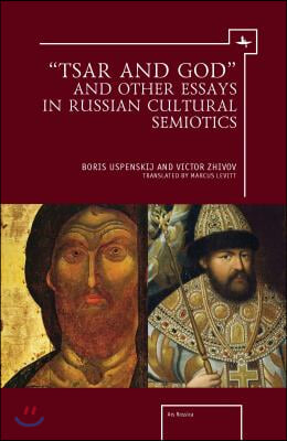 &quot;Tsar and God&quot; and Other Essays in Russian Cultural Semiotics