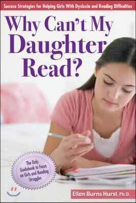 Why Can't My Daughter Read?: Success Strategies for Helping Girls with Dyslexia and Reading Difficulties