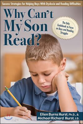 Why Can&#39;t My Son Read?: Success Strategies for Helping Boys with Dyslexia and Reading Difficulties