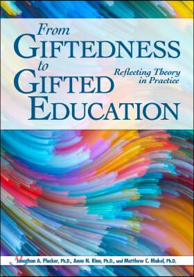 From Giftedness to Gifted Education: Reflecting Theory in Practice