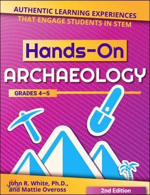 Hands-On Archaeology: Authentic Learning Experiences That Engage Students in Stem (Grades 4-5)